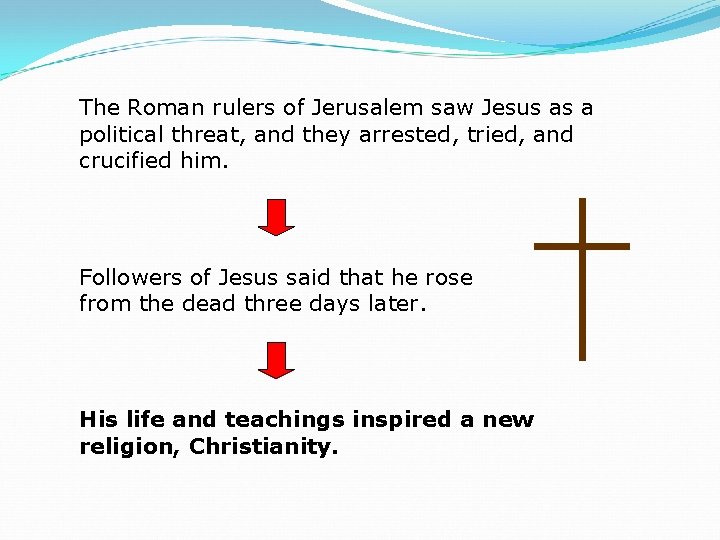 The Roman rulers of Jerusalem saw Jesus as a political threat, and they arrested,