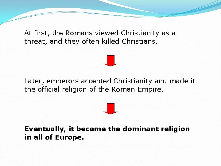 At first, the Romans viewed Christianity as a threat, and they often killed Christians.