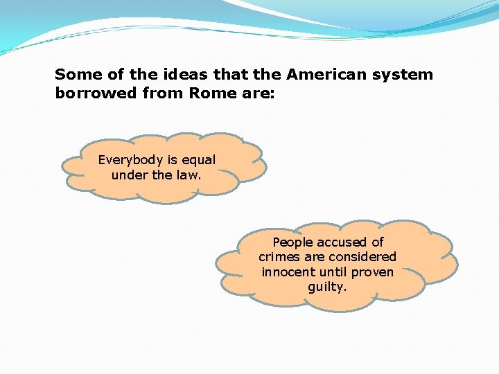 Some of the ideas that the American system borrowed from Rome are: Everybody is