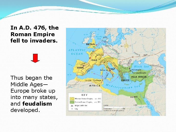 In A. D. 476, the Roman Empire fell to invaders. Thus began the Middle
