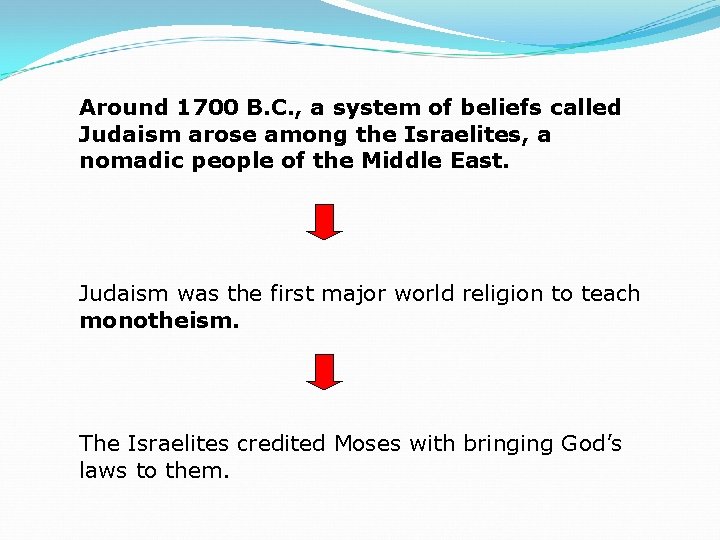 Around 1700 B. C. , a system of beliefs called Judaism arose among the