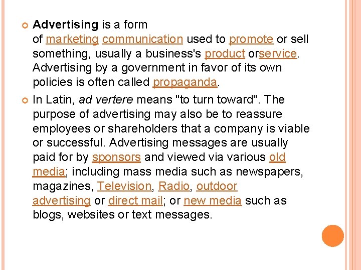 Advertising is a form of marketing communication used to promote or sell something, usually