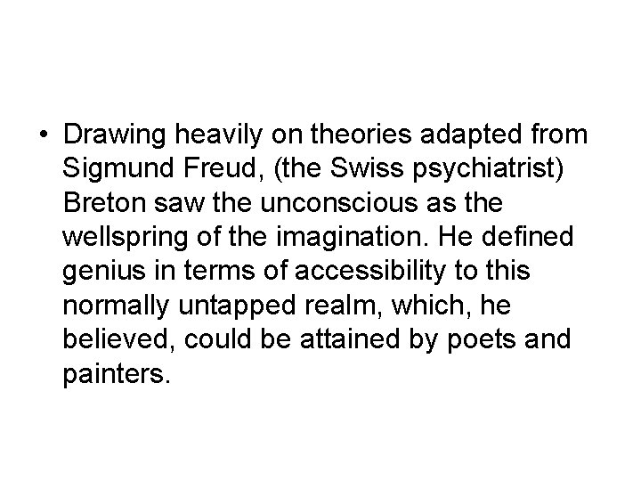  • Drawing heavily on theories adapted from Sigmund Freud, (the Swiss psychiatrist) Breton