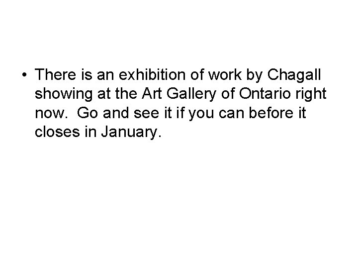  • There is an exhibition of work by Chagall showing at the Art