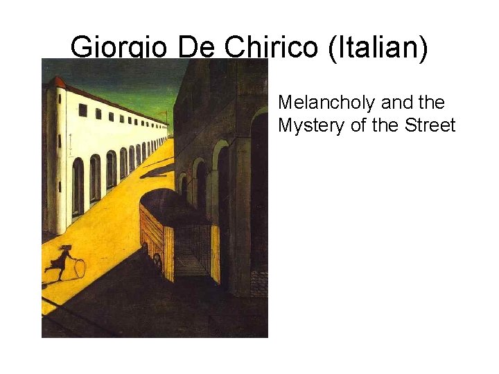 Giorgio De Chirico (Italian) • Melancholy and the Mystery of the Street 