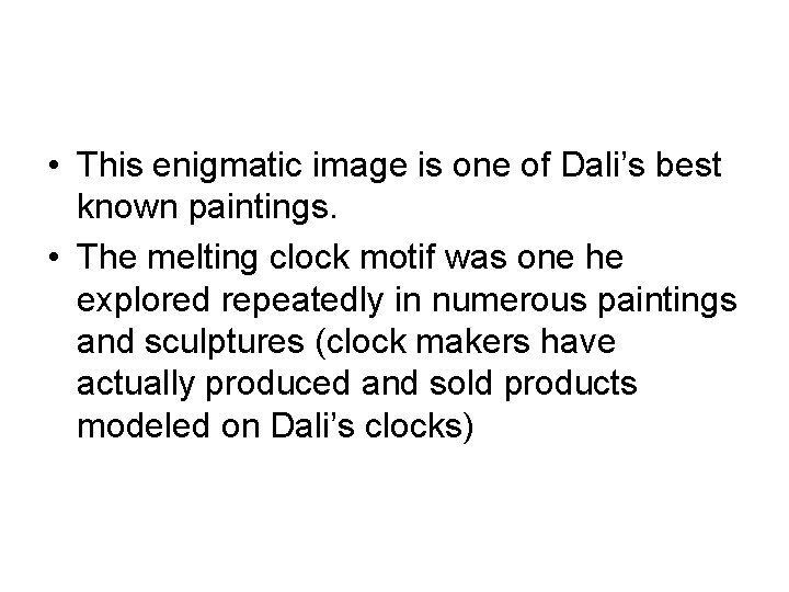  • This enigmatic image is one of Dali’s best known paintings. • The