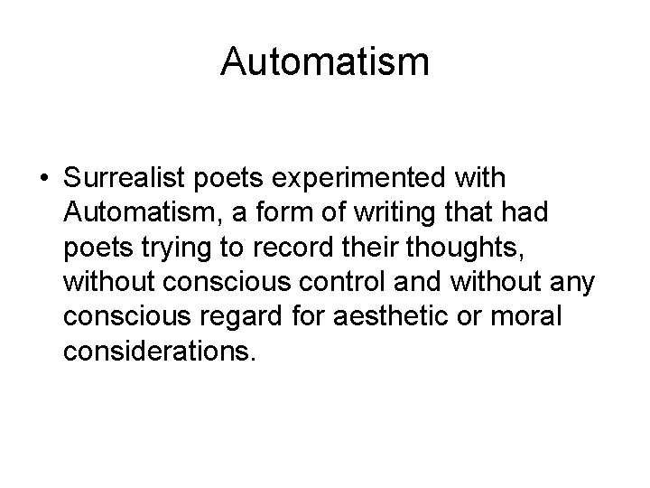 Automatism • Surrealist poets experimented with Automatism, a form of writing that had poets