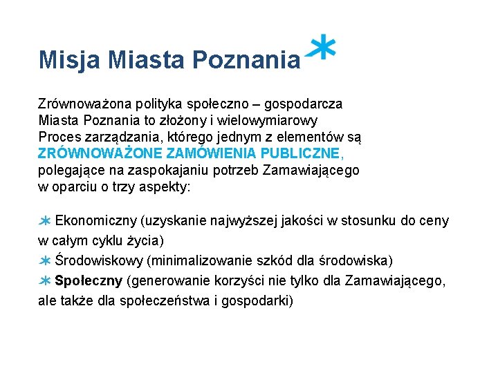 Misja Miasta Poznania Zrównoważona polityka społeczno – gospodarcza Miasta Poznania to złożony i wielowymiarowy