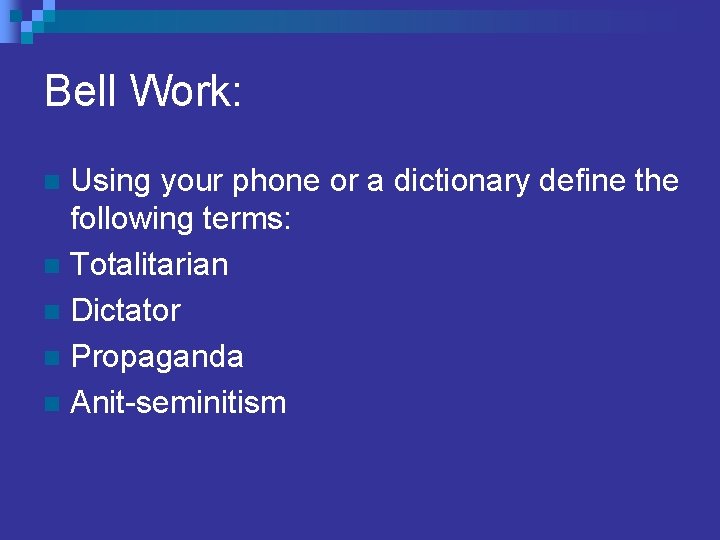 Bell Work: Using your phone or a dictionary define the following terms: n Totalitarian