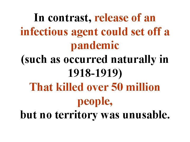 In contrast, release of an infectious agent could set off a pandemic (such as