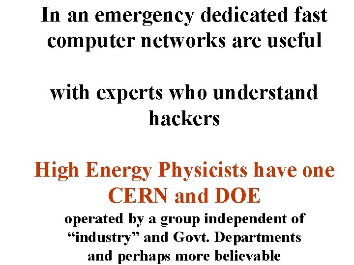 In an emergency dedicated fast computer networks are useful with experts who understand hackers