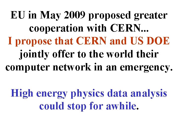 EU in May 2009 proposed greater cooperation with CERN. . . I propose that