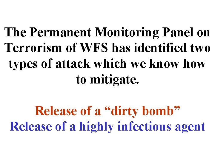 The Permanent Monitoring Panel on Terrorism of WFS has identified two types of attack