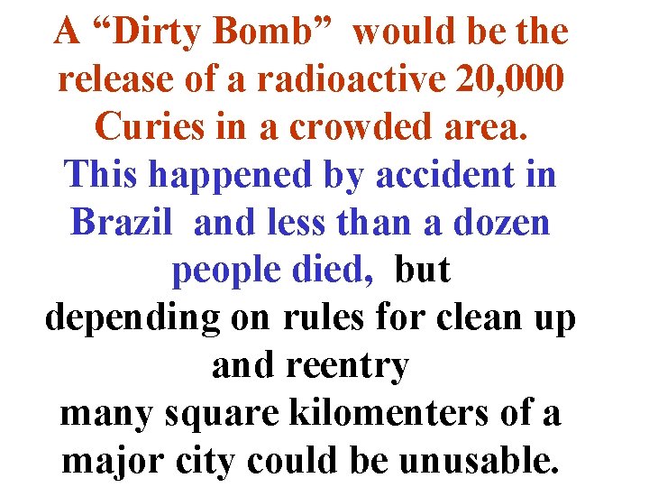 A “Dirty Bomb” would be the release of a radioactive 20, 000 Curies in