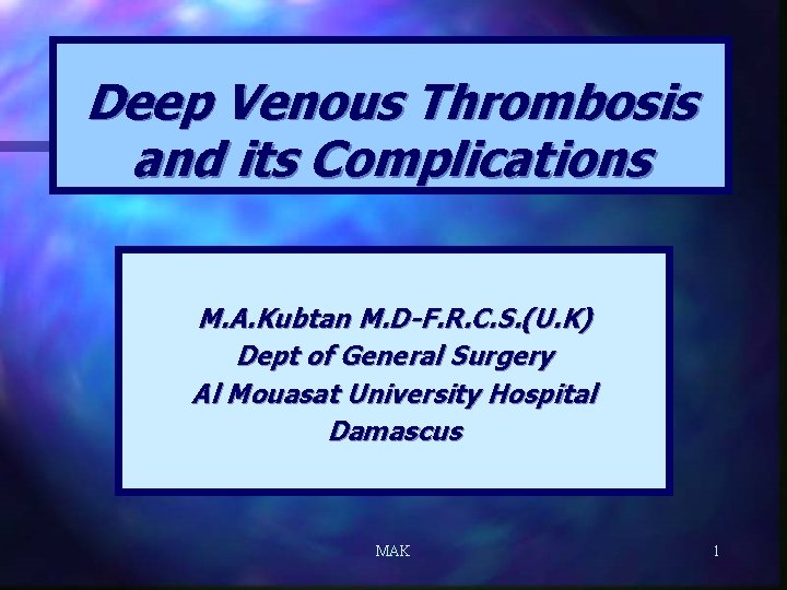 Deep Venous Thrombosis and its Complications M. A. Kubtan M. D-F. R. C. S.