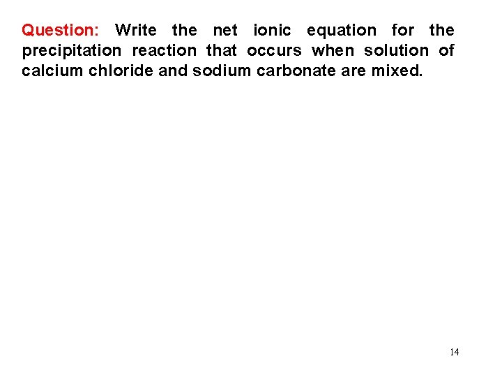 Question: Write the net ionic equation for the precipitation reaction that occurs when solution
