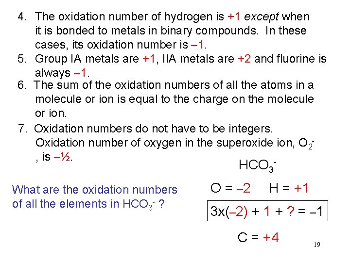 4. The oxidation number of hydrogen is +1 except when it is bonded to