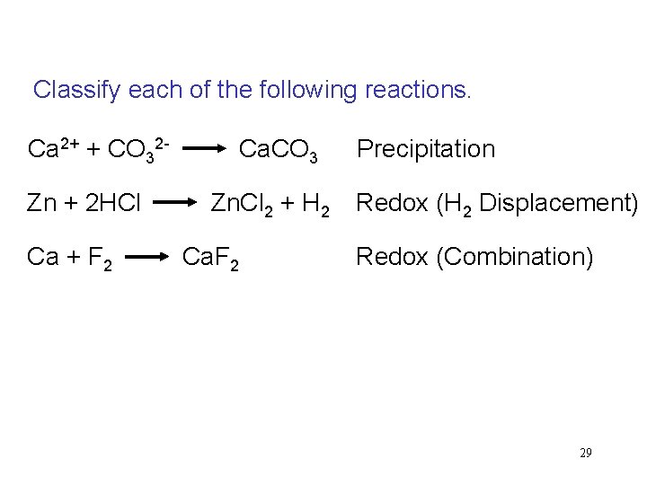 Classify each of the following reactions. Ca 2+ + CO 32 - Ca. CO