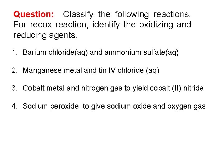 Question: Classify the following reactions. For redox reaction, identify the oxidizing and reducing agents.