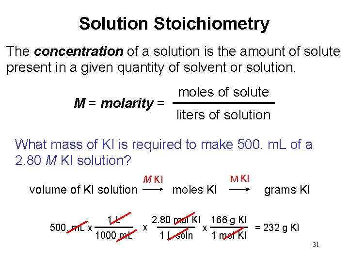 Solution Stoichiometry The concentration of a solution is the amount of solute present in