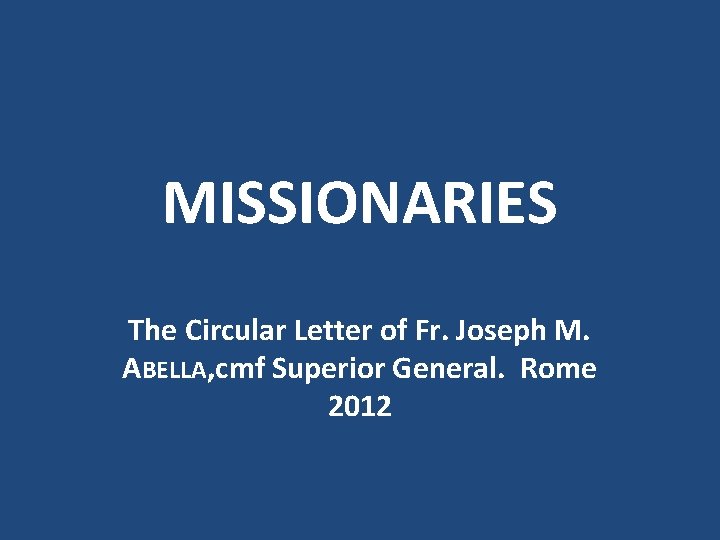 MISSIONARIES The Circular Letter of Fr. Joseph M. ABELLA, cmf Superior General. Rome 2012