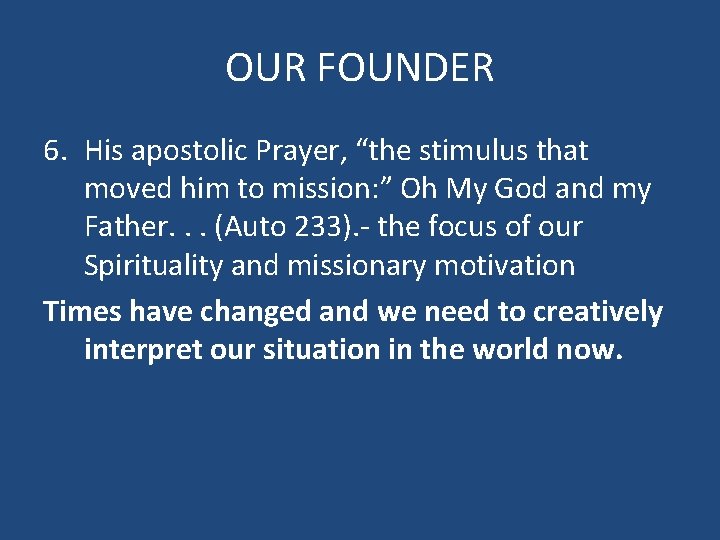 OUR FOUNDER 6. His apostolic Prayer, “the stimulus that moved him to mission: ”