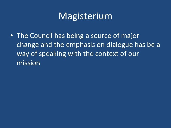 Magisterium • The Council has being a source of major change and the emphasis