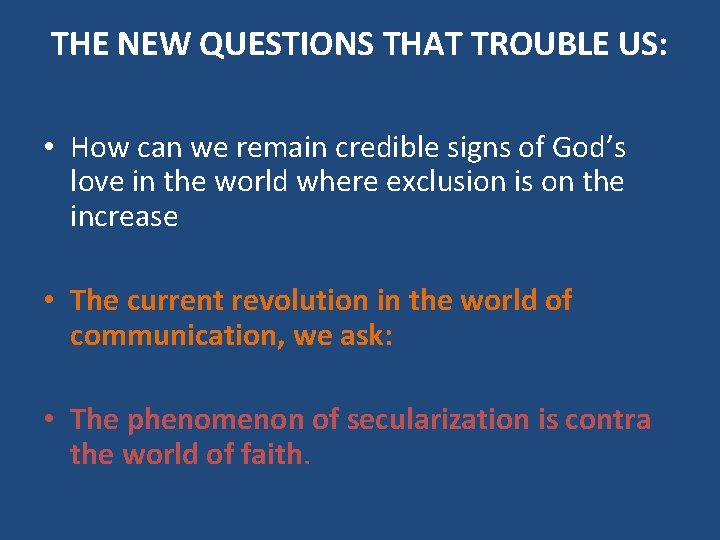 THE NEW QUESTIONS THAT TROUBLE US: • How can we remain credible signs of