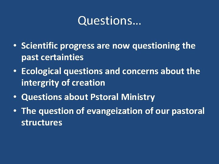 Questions… • Scientific progress are now questioning the past certainties • Ecological questions and