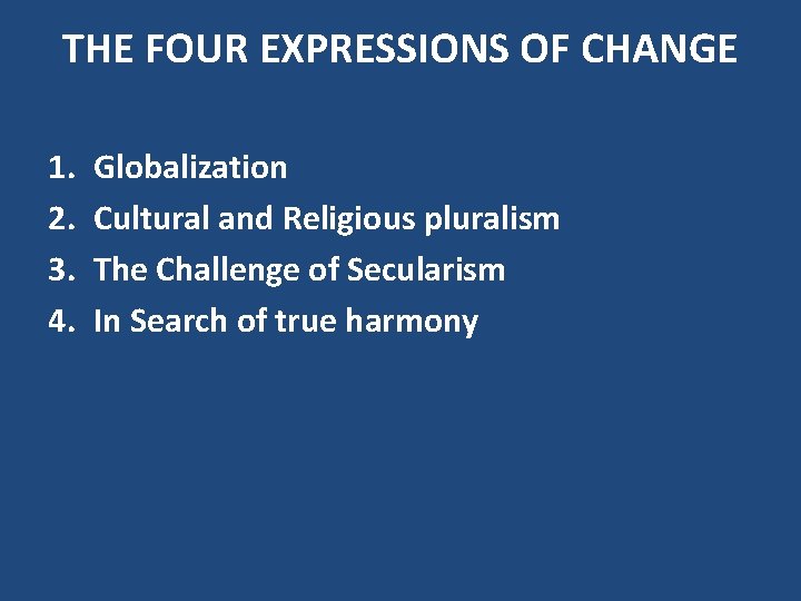 THE FOUR EXPRESSIONS OF CHANGE 1. 2. 3. 4. Globalization Cultural and Religious pluralism