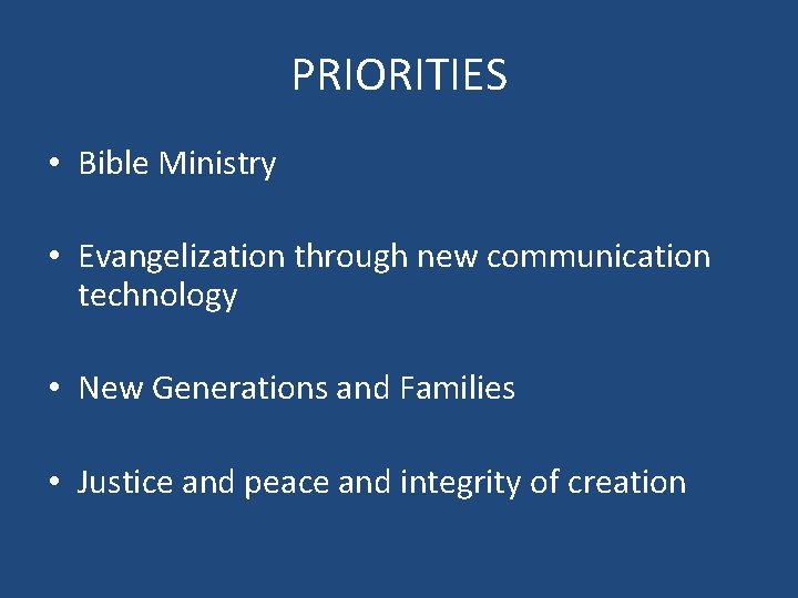PRIORITIES • Bible Ministry • Evangelization through new communication technology • New Generations and