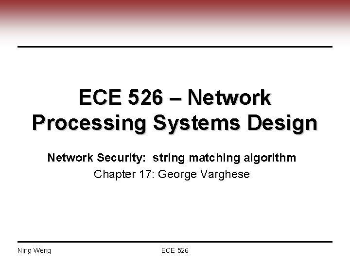 ECE 526 – Network Processing Systems Design Network Security: string matching algorithm Chapter 17: