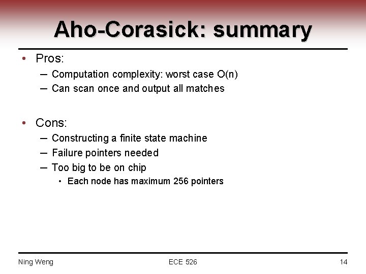 Aho-Corasick: summary • Pros: ─ Computation complexity: worst case O(n) ─ Can scan once