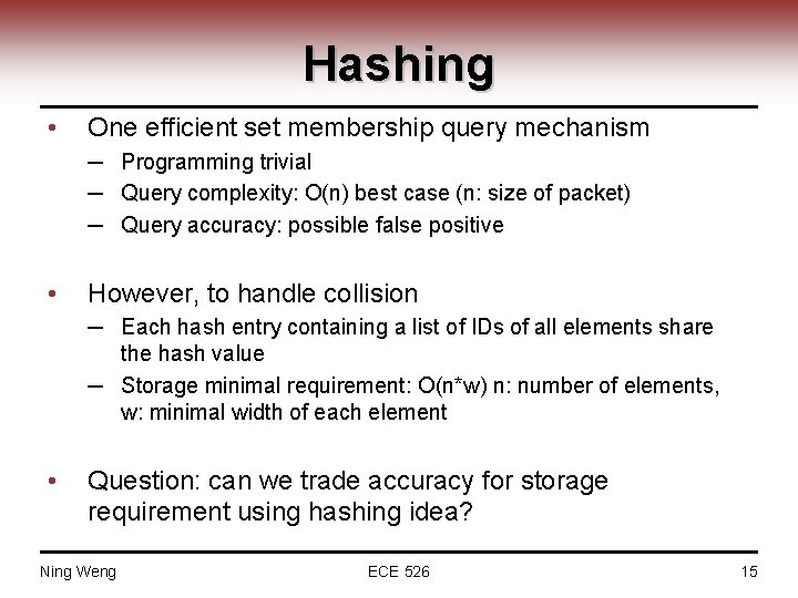 Hashing • One efficient set membership query mechanism ─ Programming trivial ─ Query complexity: