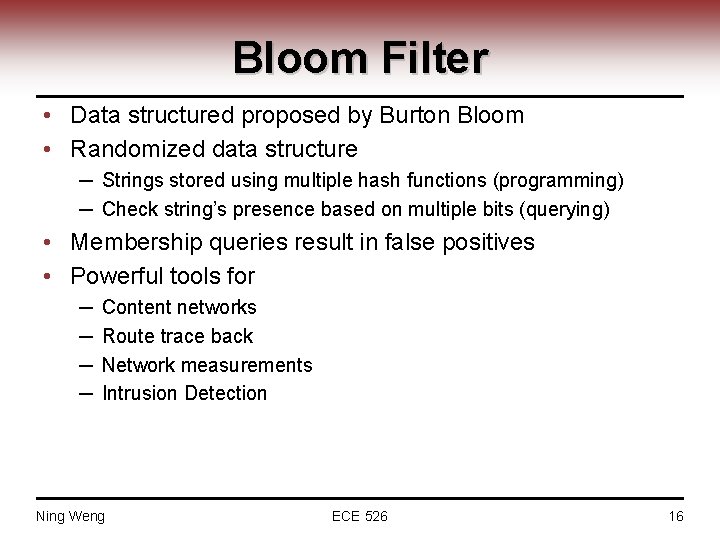 Bloom Filter • Data structured proposed by Burton Bloom • Randomized data structure ─