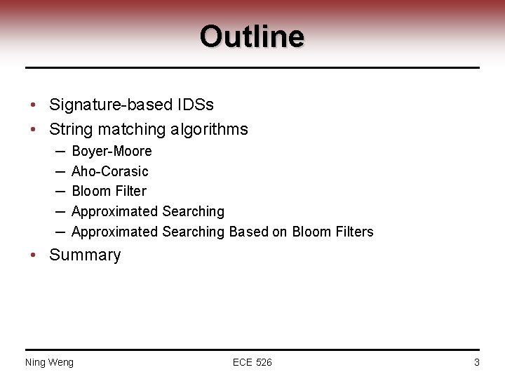Outline • Signature-based IDSs • String matching algorithms ─ ─ ─ Boyer-Moore Aho-Corasic Bloom
