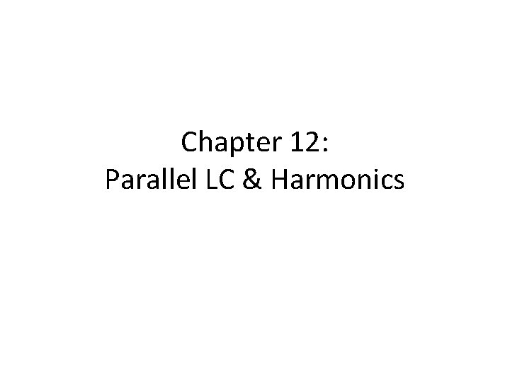 Chapter 12: Parallel LC & Harmonics 