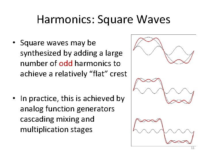 Harmonics: Square Waves • Square waves may be synthesized by adding a large number