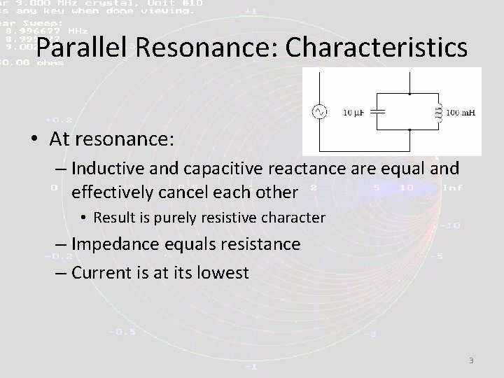 Parallel Resonance: Characteristics • At resonance: – Inductive and capacitive reactance are equal and