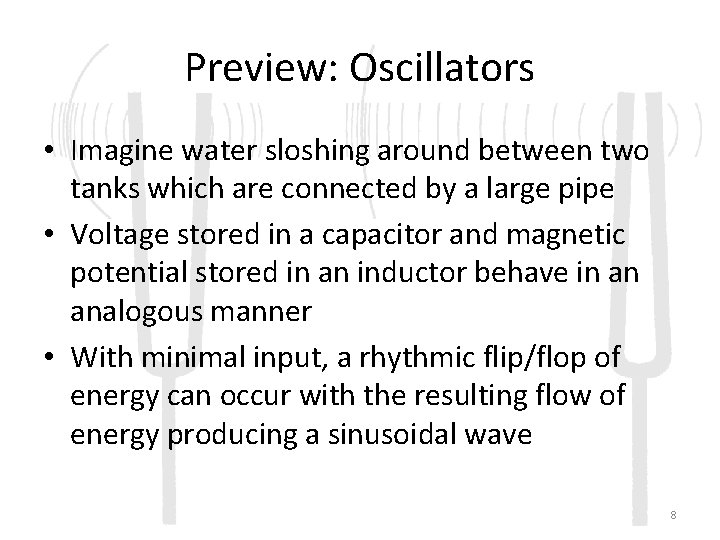 Preview: Oscillators • Imagine water sloshing around between two tanks which are connected by