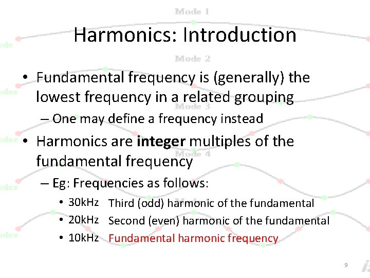 Harmonics: Introduction • Fundamental frequency is (generally) the lowest frequency in a related grouping