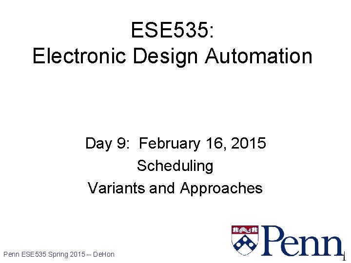 ESE 535: Electronic Design Automation Day 9: February 16, 2015 Scheduling Variants and Approaches