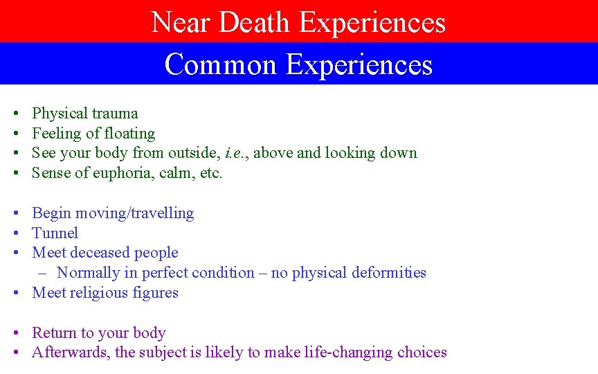 Near Death Experiences Common Experiences • • Physical trauma Feeling of floating See your