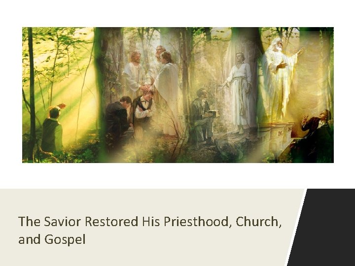 The Savior Restored His Priesthood, Church, and Gospel The Savior Restored His Priesthood, Church, and Gospel