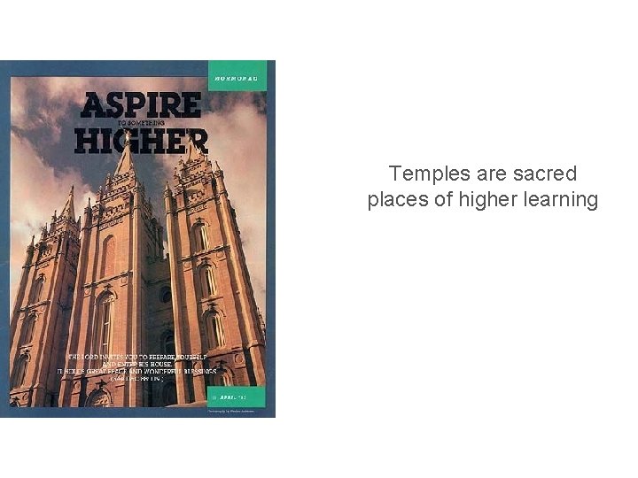 Temples are sacred places of higher learning Temples are sacred places of higher learning