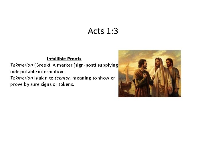 Acts 1: 3 Infallible Proofs Tekmerion (Greek). A marker (sign-post) supplying indisputable information. Tekmerion Acts 1: 3 Infallible Proofs Tekmerion (Greek). A marker (sign-post) supplying indisputable information. Tekmerion