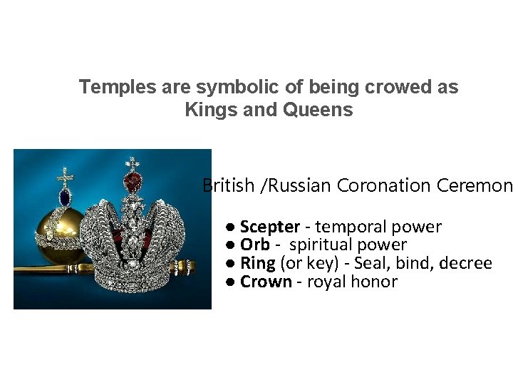 Temples are symbolic of being crowed as Kings and Queens British /Russian Coronation Ceremon Temples are symbolic of being crowed as Kings and Queens British /Russian Coronation Ceremon