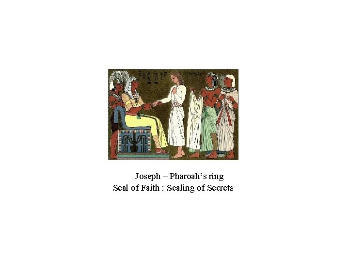 Joseph – Pharoah’s ring Seal of Faith : Sealing of Secrets Joseph – Pharoah’s ring Seal of Faith : Sealing of Secrets
