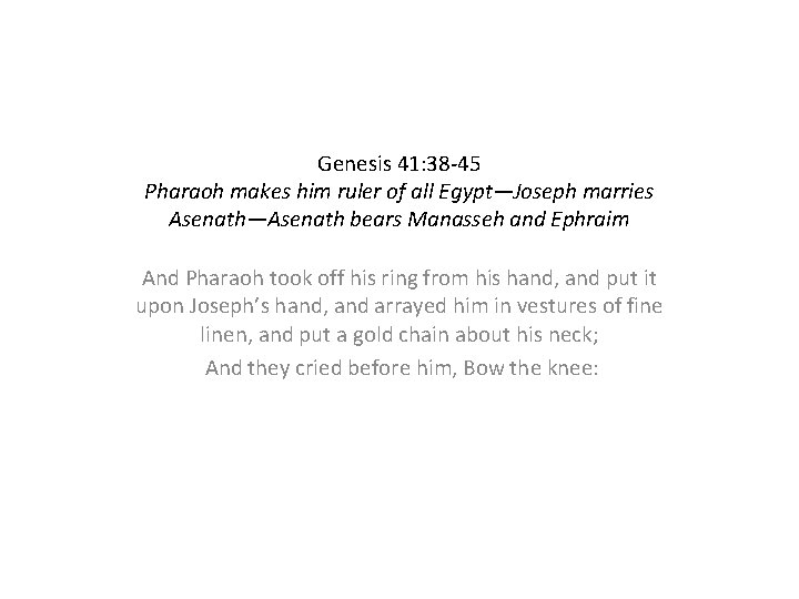 Genesis 41: 38 -45 Pharaoh makes him ruler of all Egypt—Joseph marries Asenath—Asenath bears Genesis 41: 38 -45 Pharaoh makes him ruler of all Egypt—Joseph marries Asenath—Asenath bears