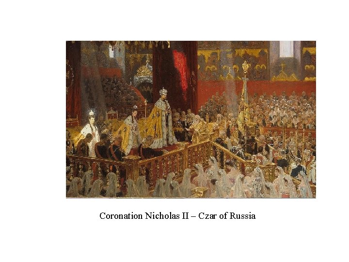 Coronation Nicholas II – Czar of Russia Coronation Nicholas II – Czar of Russia